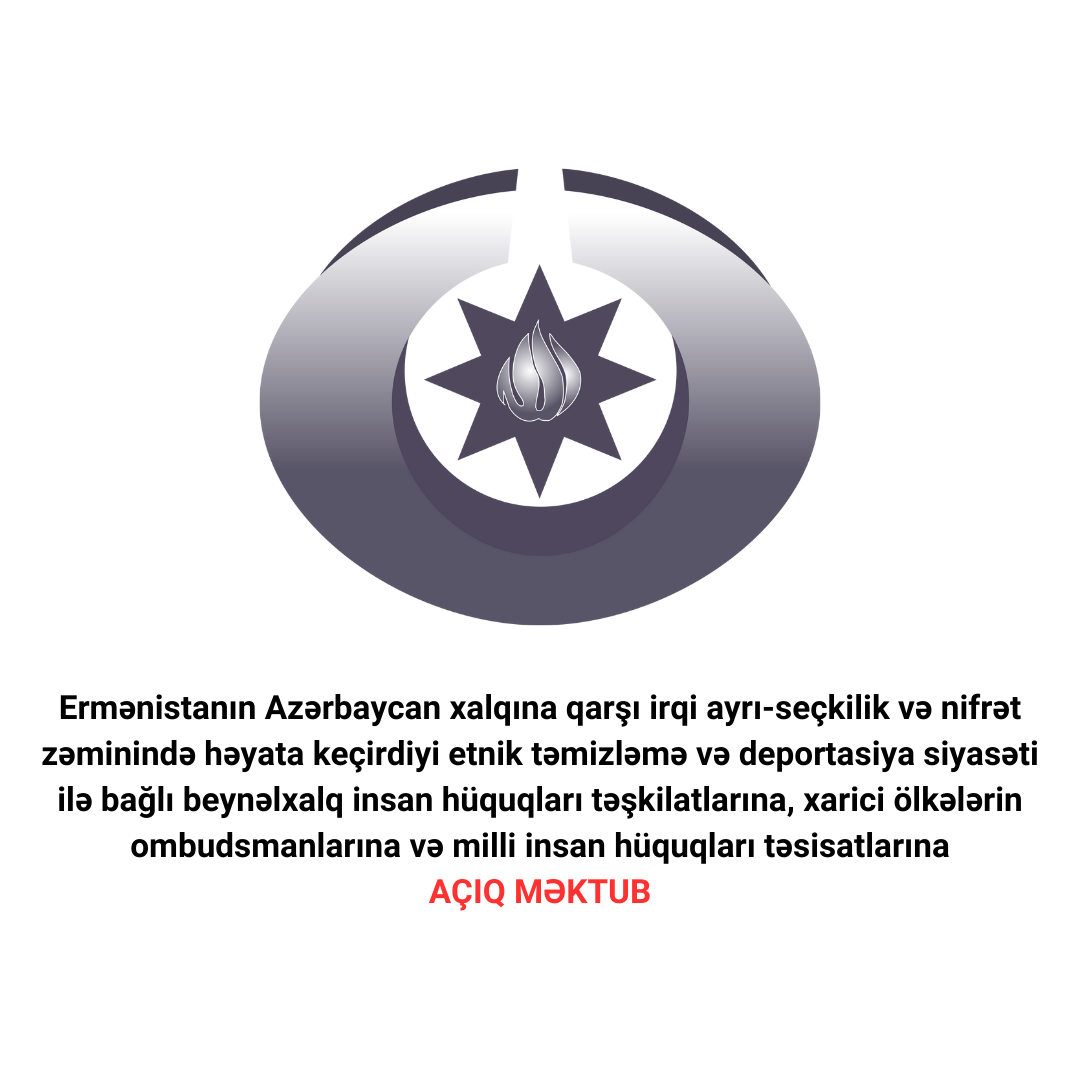 OPEN LETTER to international human rights organizations, ombudspersons and national human rights institutions of other countries regarding the policy of ethnic cleansing and deportation carried out by Armenia against Azerbaijan on the grounds of racial discrimination and hatred Xeber basligi