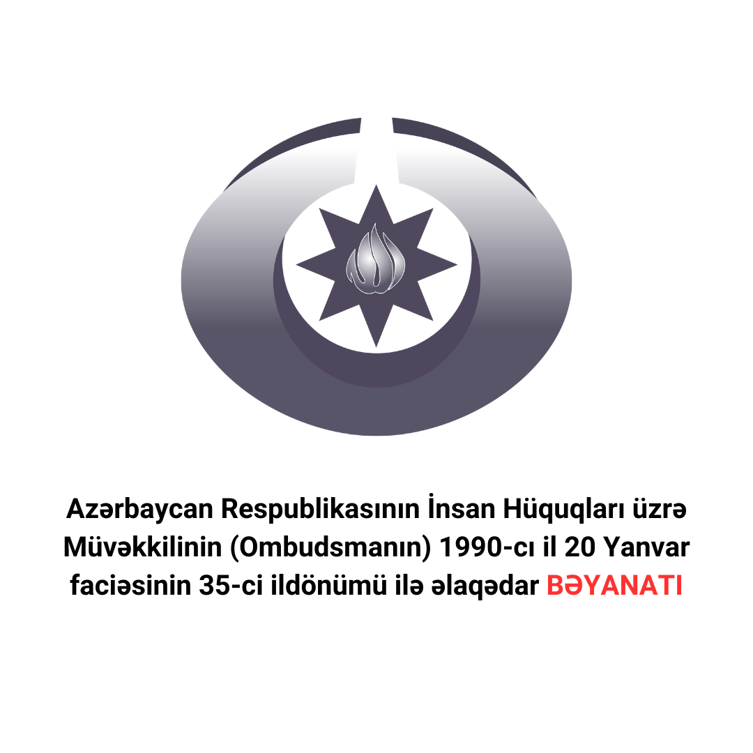 Azərbaycan Respublikasının İnsan Hüquqları üzrə Müvəkkilinin (Ombudsmanın) 1990-cı il 20 Yanvar faciəsinin 35-ci ildönümü ilə əlaqədar BƏYANATI Xeber basligi